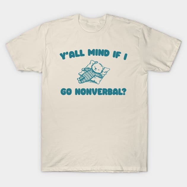 Y'all Mind If I Go Nonverbal - Unisex T-Shirt by Hamza Froug